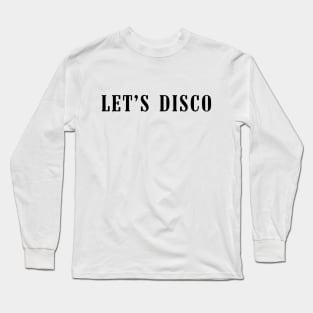 Let's disco Long Sleeve T-Shirt